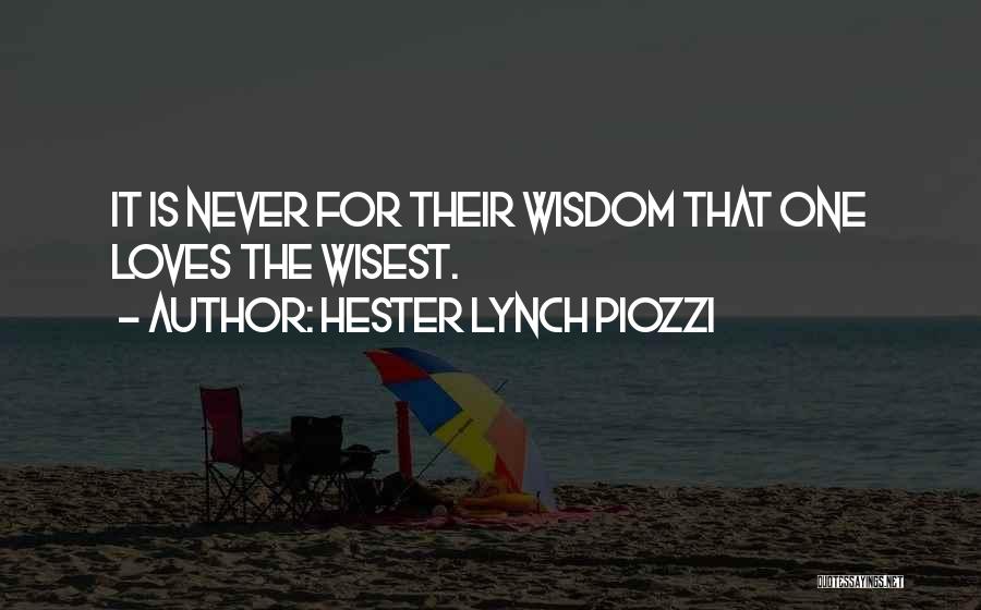 Hester Lynch Piozzi Quotes: It Is Never For Their Wisdom That One Loves The Wisest.