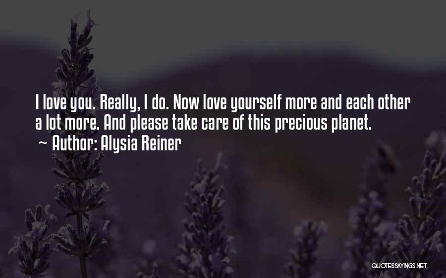 Alysia Reiner Quotes: I Love You. Really, I Do. Now Love Yourself More And Each Other A Lot More. And Please Take Care