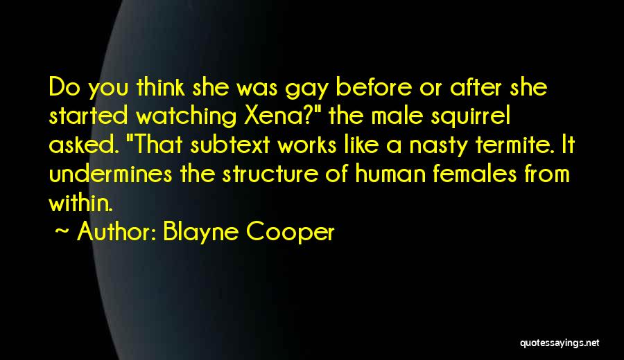 Blayne Cooper Quotes: Do You Think She Was Gay Before Or After She Started Watching Xena? The Male Squirrel Asked. That Subtext Works