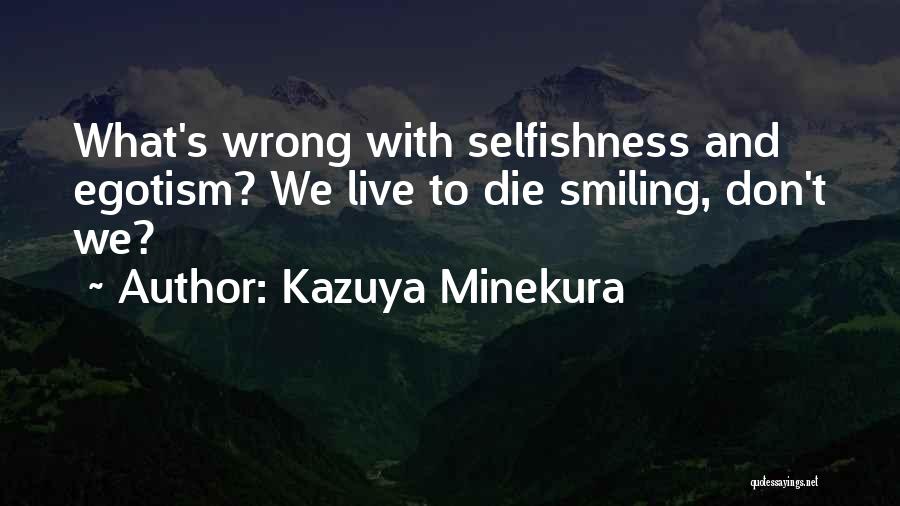 Kazuya Minekura Quotes: What's Wrong With Selfishness And Egotism? We Live To Die Smiling, Don't We?