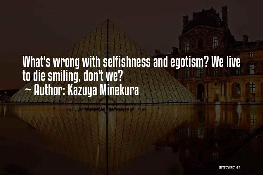 Kazuya Minekura Quotes: What's Wrong With Selfishness And Egotism? We Live To Die Smiling, Don't We?