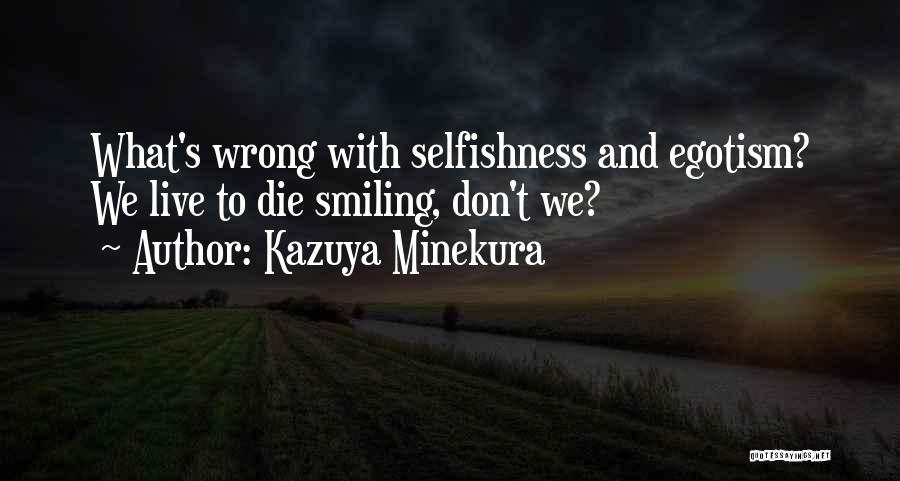 Kazuya Minekura Quotes: What's Wrong With Selfishness And Egotism? We Live To Die Smiling, Don't We?