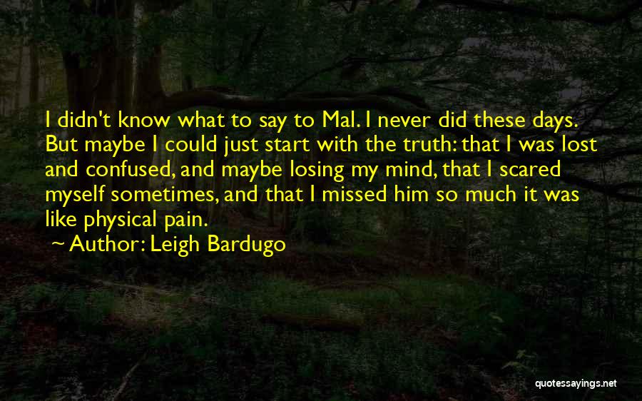 Leigh Bardugo Quotes: I Didn't Know What To Say To Mal. I Never Did These Days. But Maybe I Could Just Start With