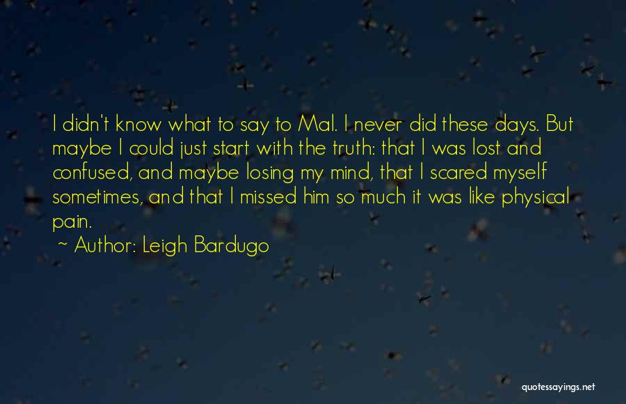 Leigh Bardugo Quotes: I Didn't Know What To Say To Mal. I Never Did These Days. But Maybe I Could Just Start With