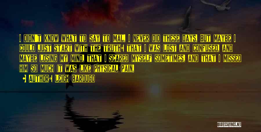 Leigh Bardugo Quotes: I Didn't Know What To Say To Mal. I Never Did These Days. But Maybe I Could Just Start With