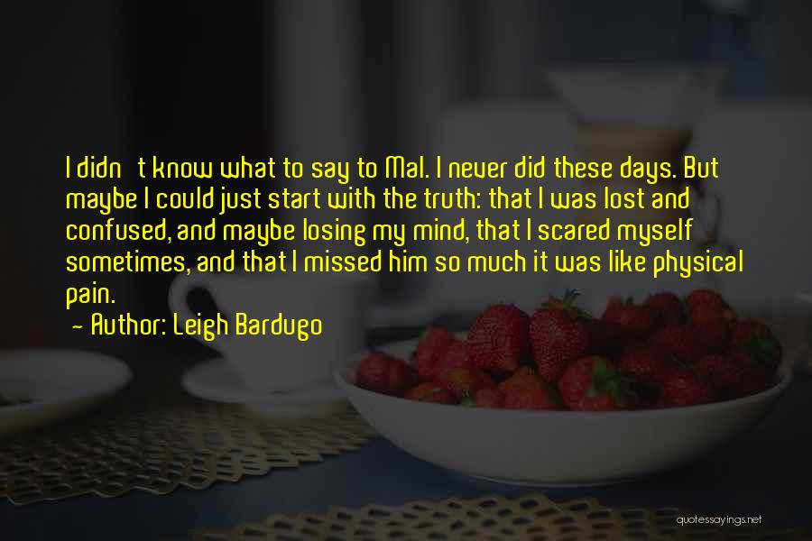 Leigh Bardugo Quotes: I Didn't Know What To Say To Mal. I Never Did These Days. But Maybe I Could Just Start With