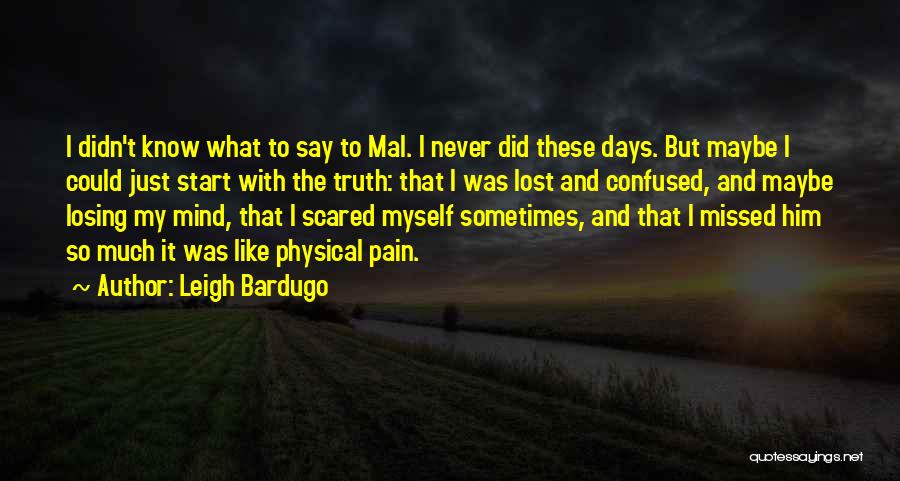 Leigh Bardugo Quotes: I Didn't Know What To Say To Mal. I Never Did These Days. But Maybe I Could Just Start With