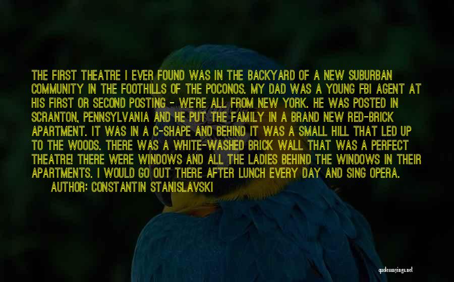 Constantin Stanislavski Quotes: The First Theatre I Ever Found Was In The Backyard Of A New Suburban Community In The Foothills Of The