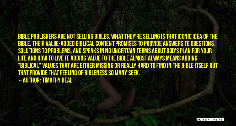 Timothy Beal Quotes: Bible Publishers Are Not Selling Bibles. What They're Selling Is That Iconic Idea Of The Bible. Their Value-added Biblical Content