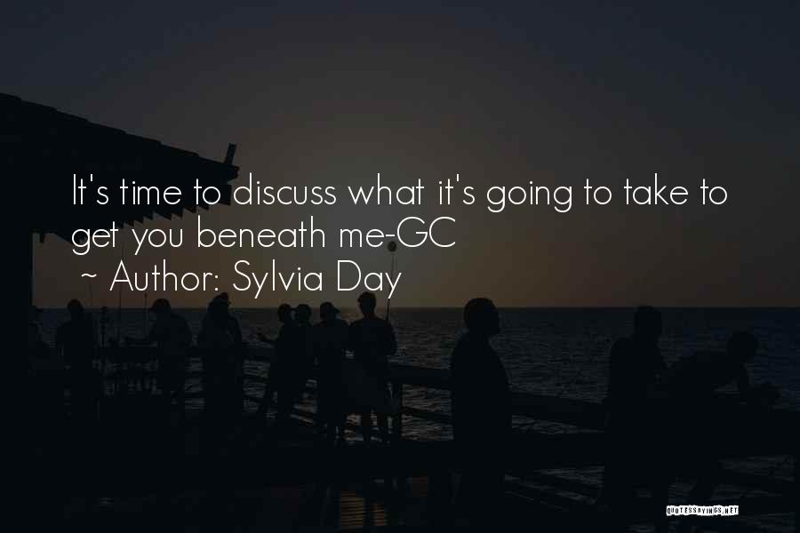 Sylvia Day Quotes: It's Time To Discuss What It's Going To Take To Get You Beneath Me-gc
