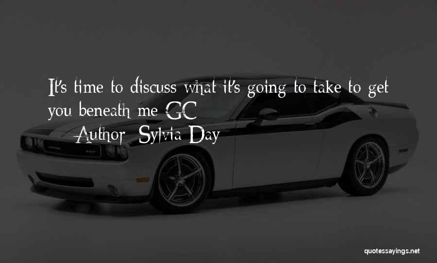 Sylvia Day Quotes: It's Time To Discuss What It's Going To Take To Get You Beneath Me-gc