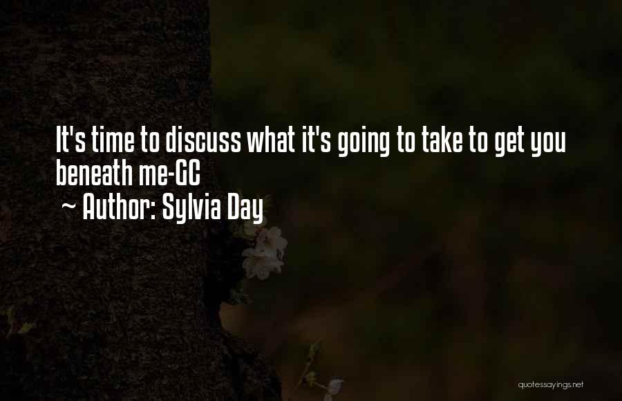 Sylvia Day Quotes: It's Time To Discuss What It's Going To Take To Get You Beneath Me-gc