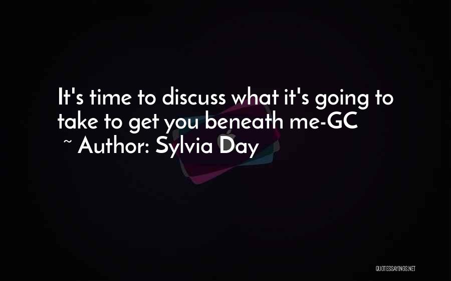 Sylvia Day Quotes: It's Time To Discuss What It's Going To Take To Get You Beneath Me-gc