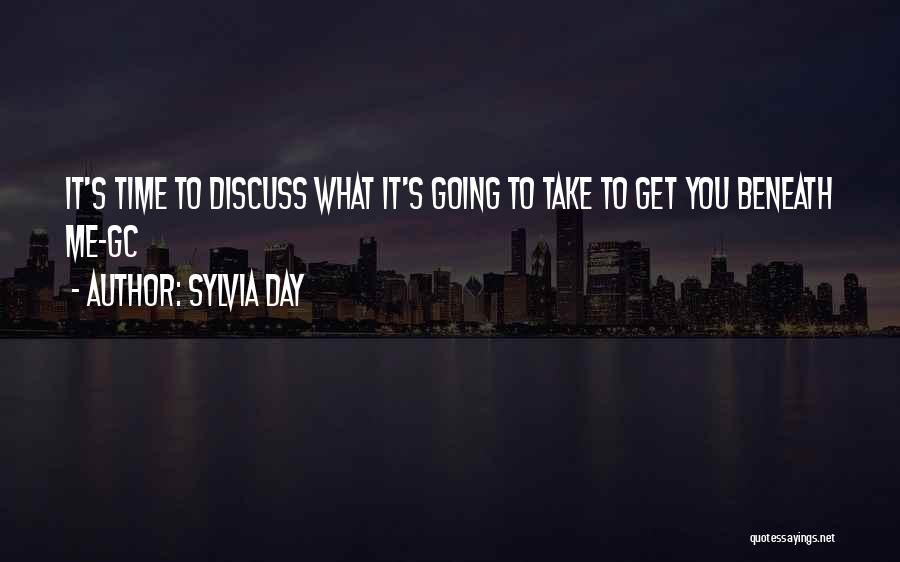 Sylvia Day Quotes: It's Time To Discuss What It's Going To Take To Get You Beneath Me-gc
