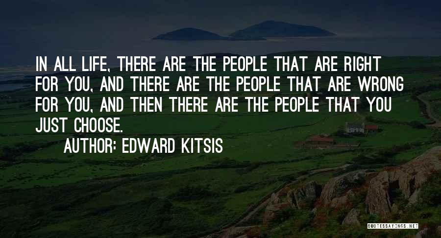 Edward Kitsis Quotes: In All Life, There Are The People That Are Right For You, And There Are The People That Are Wrong