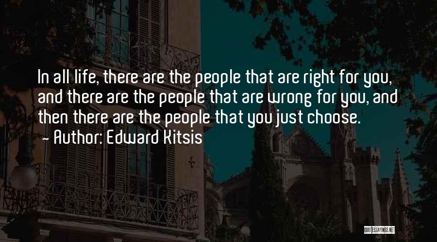 Edward Kitsis Quotes: In All Life, There Are The People That Are Right For You, And There Are The People That Are Wrong