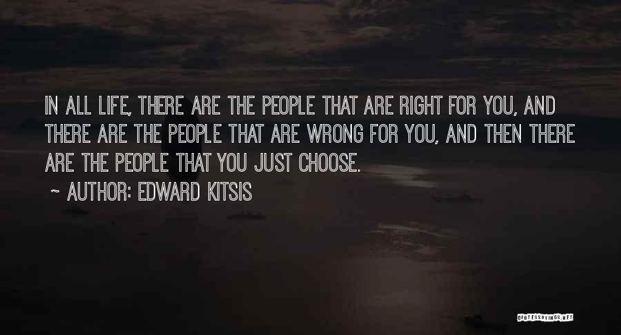 Edward Kitsis Quotes: In All Life, There Are The People That Are Right For You, And There Are The People That Are Wrong