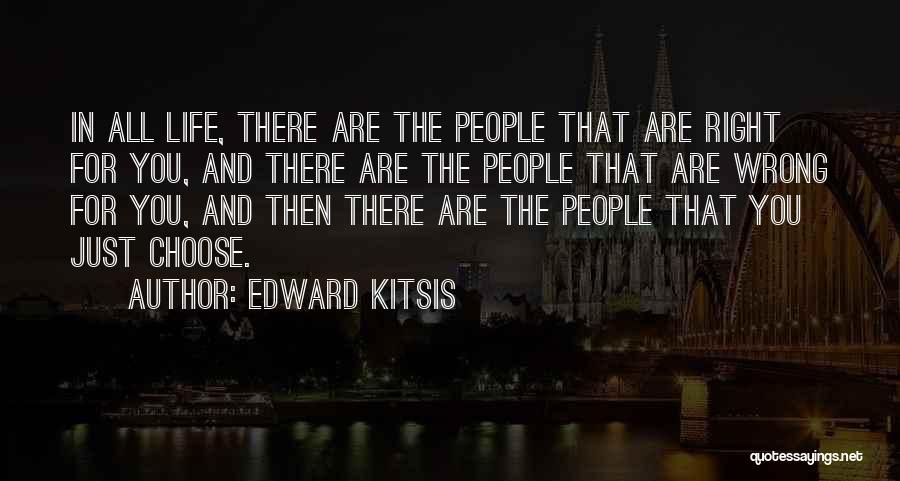 Edward Kitsis Quotes: In All Life, There Are The People That Are Right For You, And There Are The People That Are Wrong