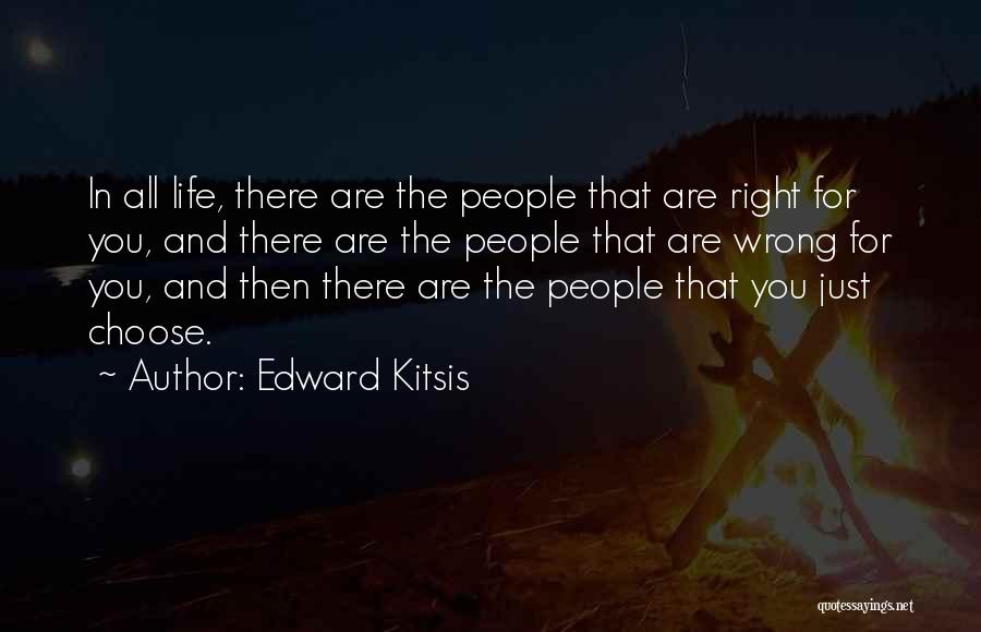 Edward Kitsis Quotes: In All Life, There Are The People That Are Right For You, And There Are The People That Are Wrong