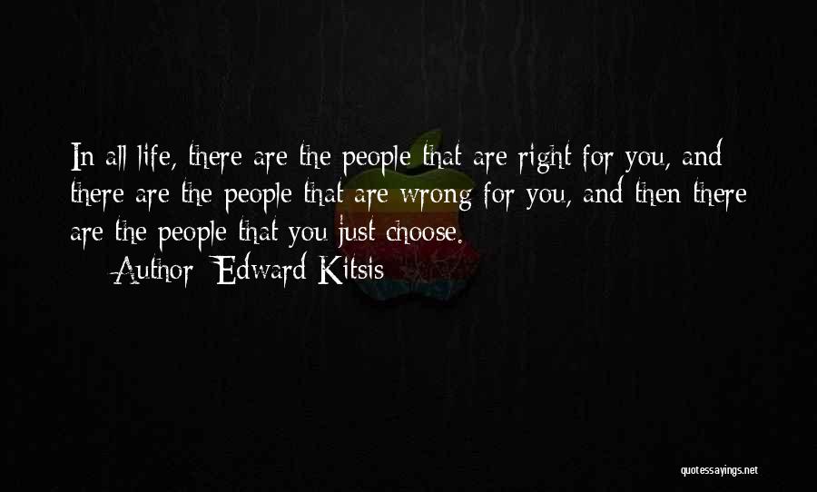 Edward Kitsis Quotes: In All Life, There Are The People That Are Right For You, And There Are The People That Are Wrong