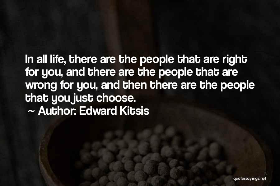 Edward Kitsis Quotes: In All Life, There Are The People That Are Right For You, And There Are The People That Are Wrong