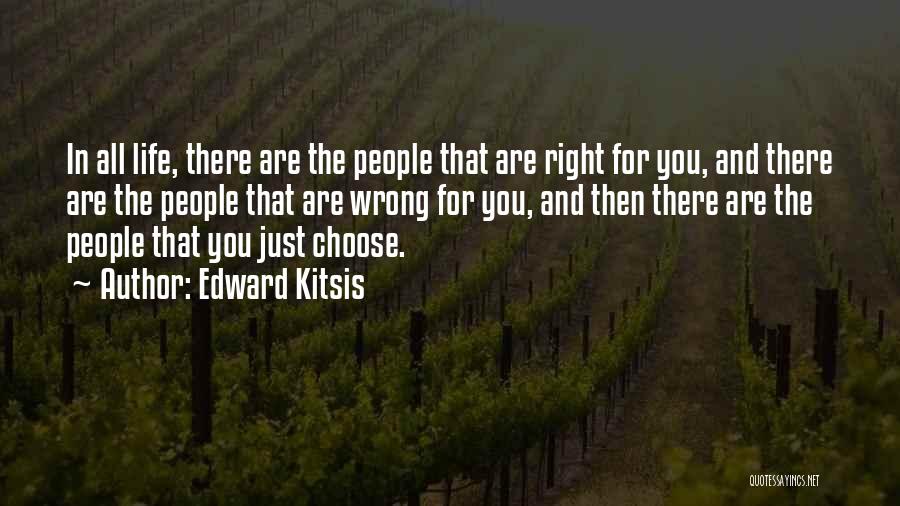 Edward Kitsis Quotes: In All Life, There Are The People That Are Right For You, And There Are The People That Are Wrong