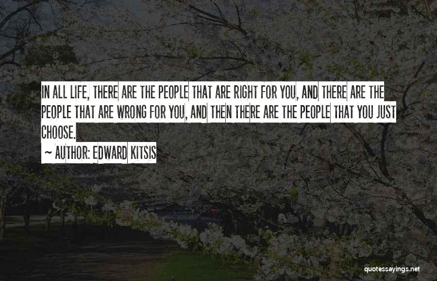 Edward Kitsis Quotes: In All Life, There Are The People That Are Right For You, And There Are The People That Are Wrong