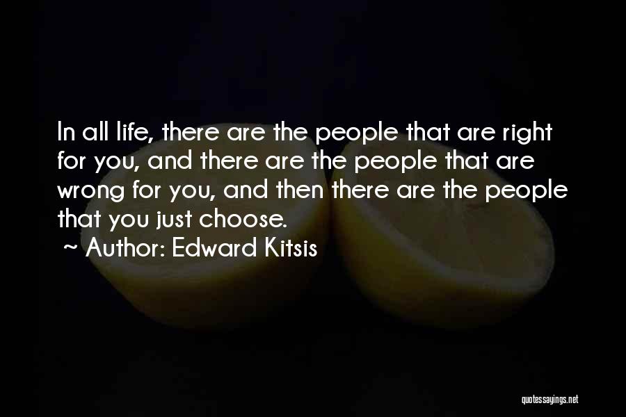 Edward Kitsis Quotes: In All Life, There Are The People That Are Right For You, And There Are The People That Are Wrong