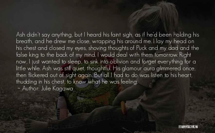 Julie Kagawa Quotes: Ash Didn't Say Anything, But I Heard His Faint Sigh, As If He'd Been Holding His Breath, And He Drew