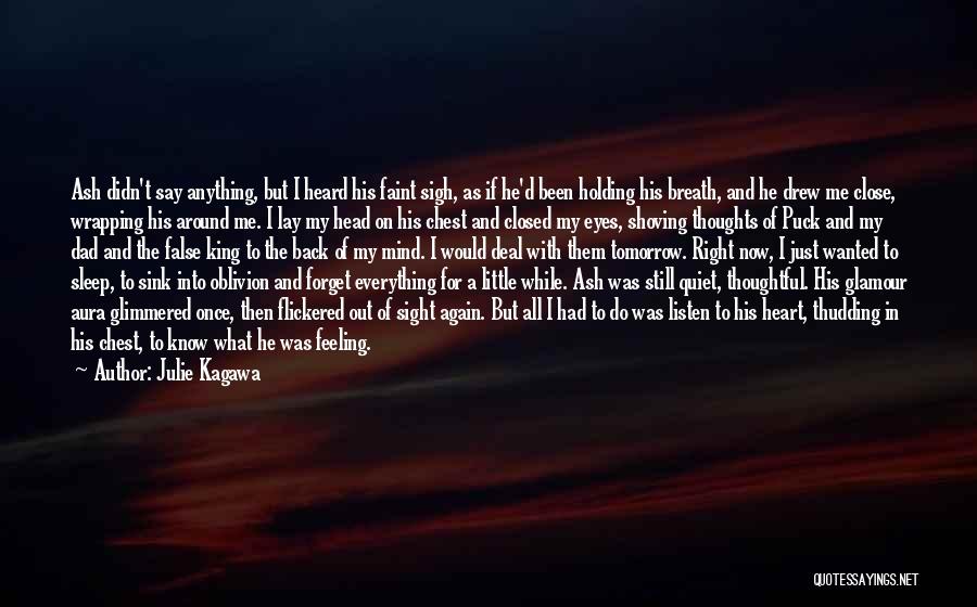 Julie Kagawa Quotes: Ash Didn't Say Anything, But I Heard His Faint Sigh, As If He'd Been Holding His Breath, And He Drew