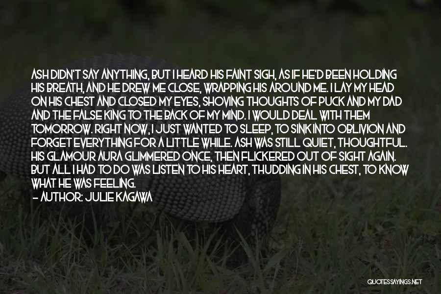 Julie Kagawa Quotes: Ash Didn't Say Anything, But I Heard His Faint Sigh, As If He'd Been Holding His Breath, And He Drew