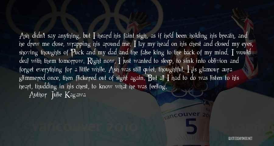 Julie Kagawa Quotes: Ash Didn't Say Anything, But I Heard His Faint Sigh, As If He'd Been Holding His Breath, And He Drew