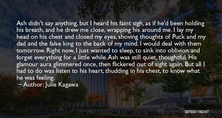 Julie Kagawa Quotes: Ash Didn't Say Anything, But I Heard His Faint Sigh, As If He'd Been Holding His Breath, And He Drew