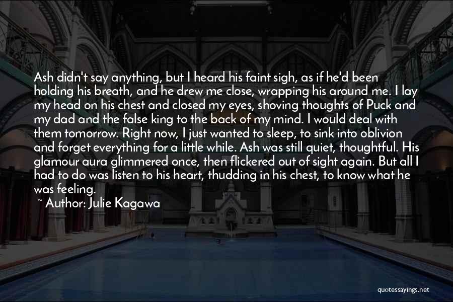 Julie Kagawa Quotes: Ash Didn't Say Anything, But I Heard His Faint Sigh, As If He'd Been Holding His Breath, And He Drew