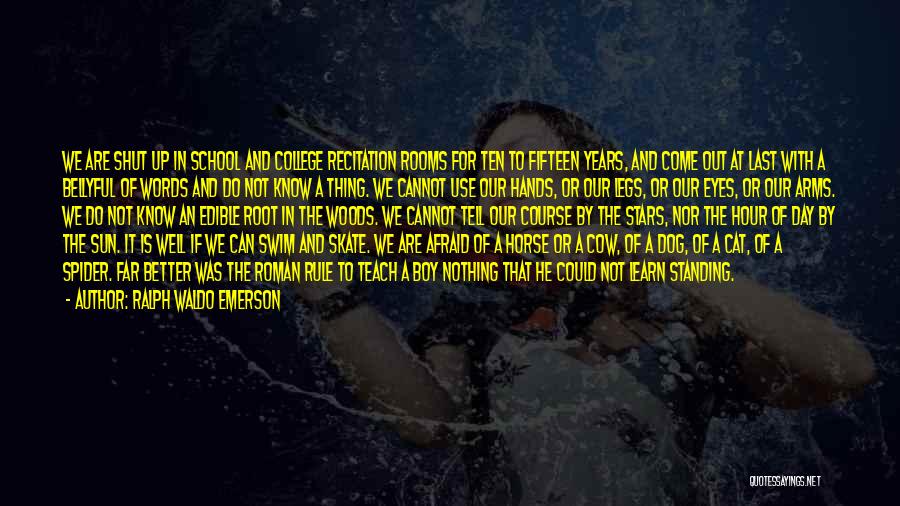 Ralph Waldo Emerson Quotes: We Are Shut Up In School And College Recitation Rooms For Ten To Fifteen Years, And Come Out At Last