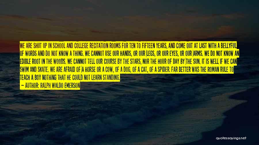 Ralph Waldo Emerson Quotes: We Are Shut Up In School And College Recitation Rooms For Ten To Fifteen Years, And Come Out At Last