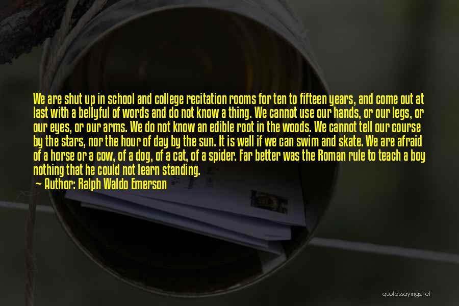 Ralph Waldo Emerson Quotes: We Are Shut Up In School And College Recitation Rooms For Ten To Fifteen Years, And Come Out At Last