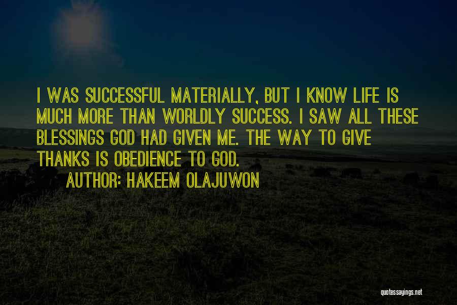 Hakeem Olajuwon Quotes: I Was Successful Materially, But I Know Life Is Much More Than Worldly Success. I Saw All These Blessings God