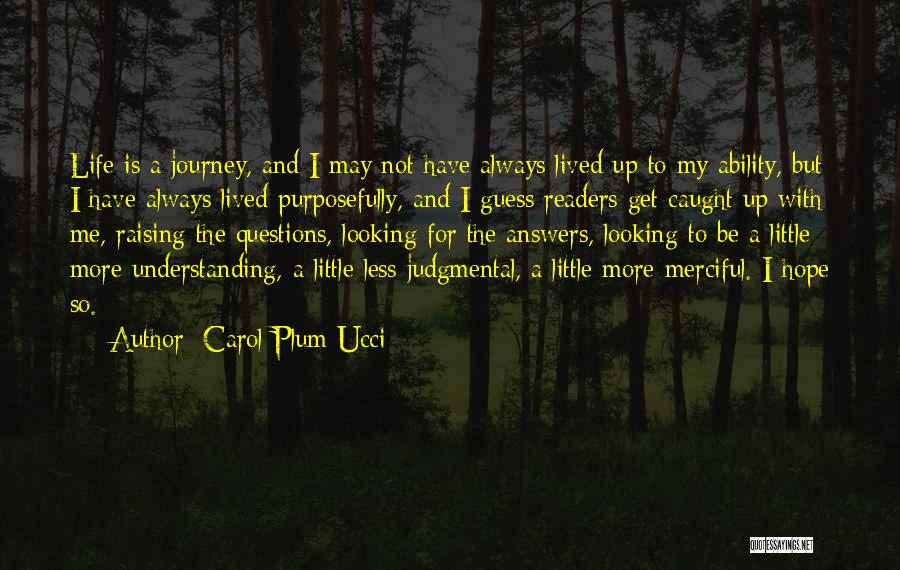 Carol Plum-Ucci Quotes: Life Is A Journey, And I May Not Have Always Lived Up To My Ability, But I Have Always Lived