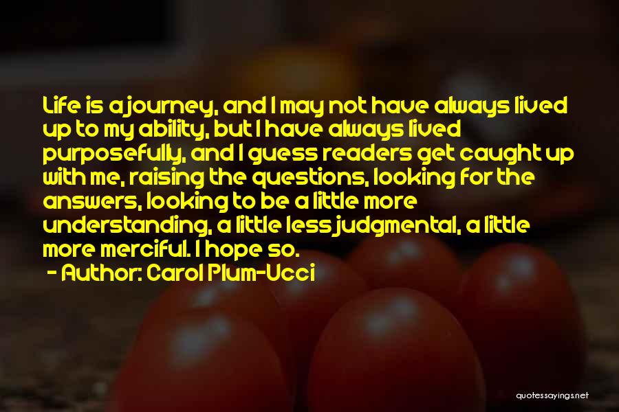Carol Plum-Ucci Quotes: Life Is A Journey, And I May Not Have Always Lived Up To My Ability, But I Have Always Lived