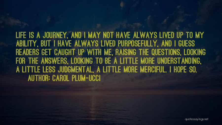 Carol Plum-Ucci Quotes: Life Is A Journey, And I May Not Have Always Lived Up To My Ability, But I Have Always Lived