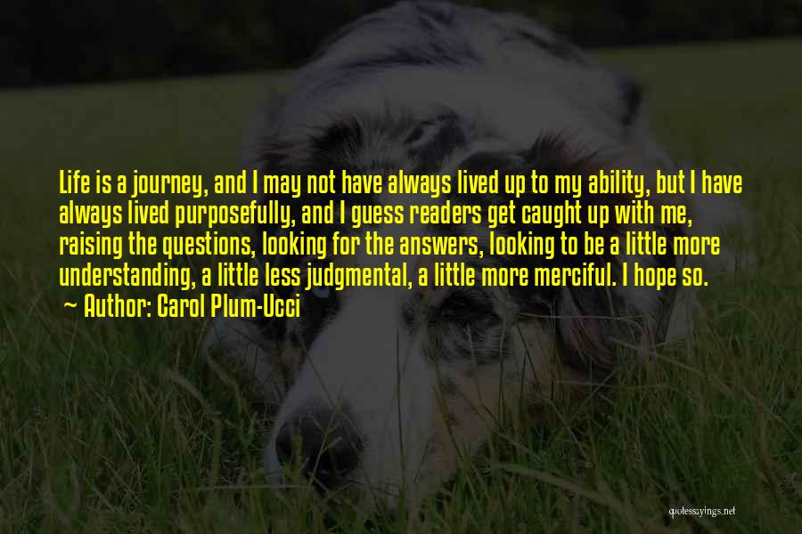 Carol Plum-Ucci Quotes: Life Is A Journey, And I May Not Have Always Lived Up To My Ability, But I Have Always Lived