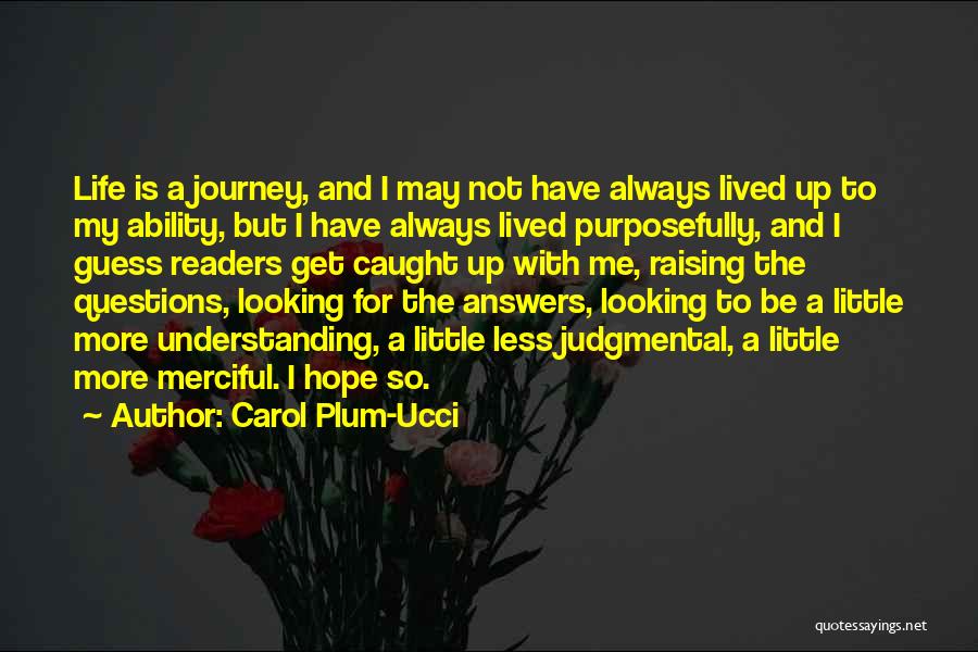 Carol Plum-Ucci Quotes: Life Is A Journey, And I May Not Have Always Lived Up To My Ability, But I Have Always Lived