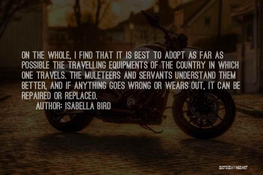 Isabella Bird Quotes: On The Whole, I Find That It Is Best To Adopt As Far As Possible The Travelling Equipments Of The