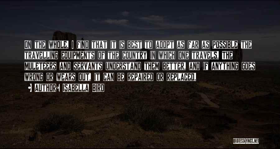 Isabella Bird Quotes: On The Whole, I Find That It Is Best To Adopt As Far As Possible The Travelling Equipments Of The