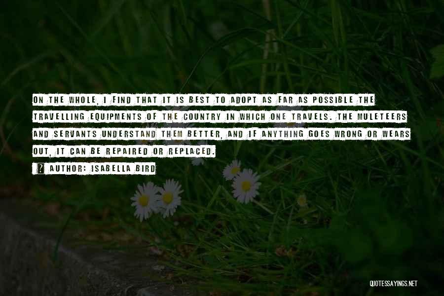 Isabella Bird Quotes: On The Whole, I Find That It Is Best To Adopt As Far As Possible The Travelling Equipments Of The