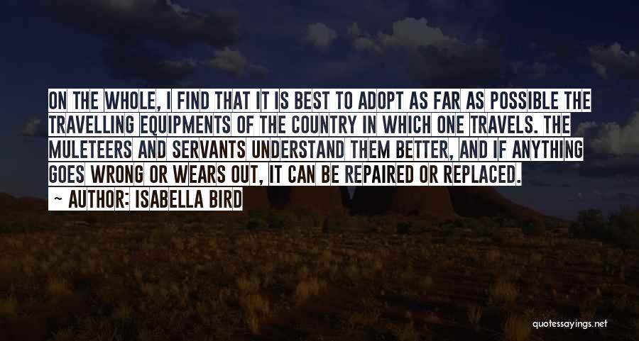 Isabella Bird Quotes: On The Whole, I Find That It Is Best To Adopt As Far As Possible The Travelling Equipments Of The