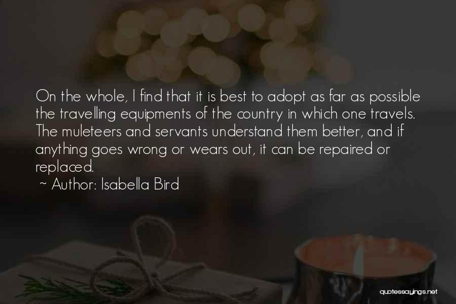 Isabella Bird Quotes: On The Whole, I Find That It Is Best To Adopt As Far As Possible The Travelling Equipments Of The