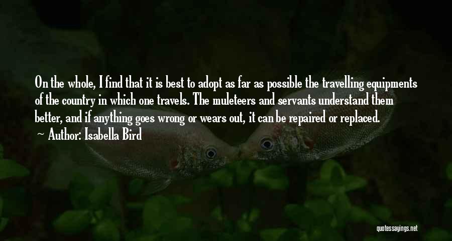 Isabella Bird Quotes: On The Whole, I Find That It Is Best To Adopt As Far As Possible The Travelling Equipments Of The