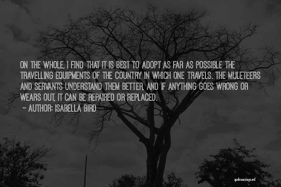 Isabella Bird Quotes: On The Whole, I Find That It Is Best To Adopt As Far As Possible The Travelling Equipments Of The